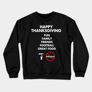 Thanksgiving, Fun, family, Friends, Football, Food, Politics Crewneck Sweatshirt